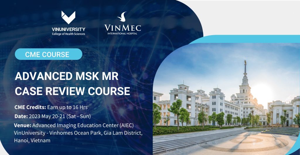 VinUniversity Advanced Imaging Education Center opens admission for CME “Advanced MSK MR case review course”